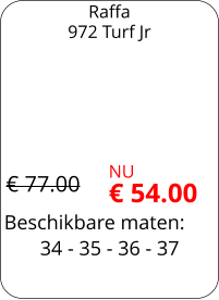 Beschikbare maten: Raffa 972 Turf Jr 34 - 35 - 36 - 37  € 77.00 NU € 54.00