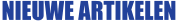 NIEUWE ARTIKELEN