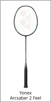 Yonex Arcsaber 2 Feel