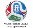 WK bal Trionda League Terug op voorraad!