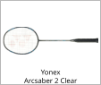 Yonex Arcsaber 2 Clear